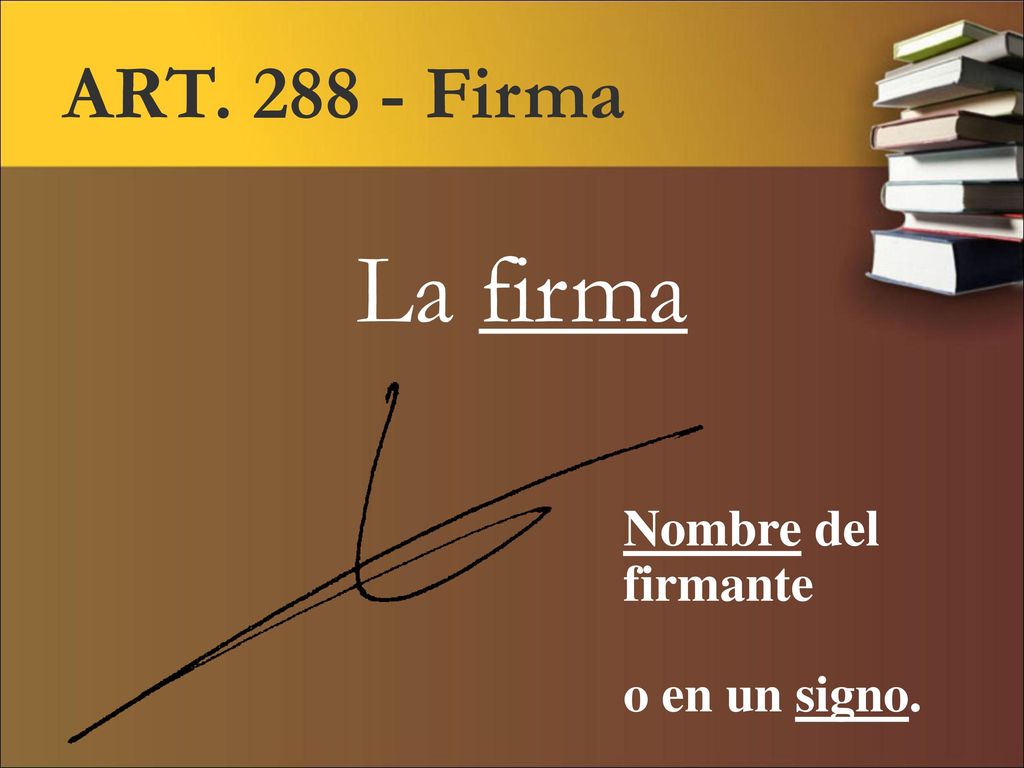 ART Firma La firma Nombre del firmante o en un signo.