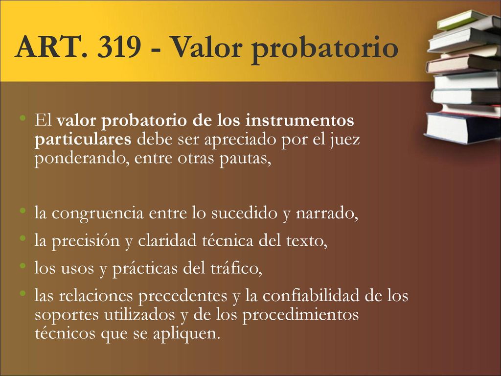ART Valor probatorio El valor probatorio de los instrumentos particulares debe ser apreciado por el juez ponderando, entre otras pautas,