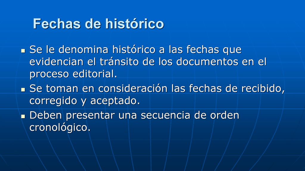 Fechas de histórico Se le denomina histórico a las fechas que evidencian el tránsito de los documentos en el proceso editorial.