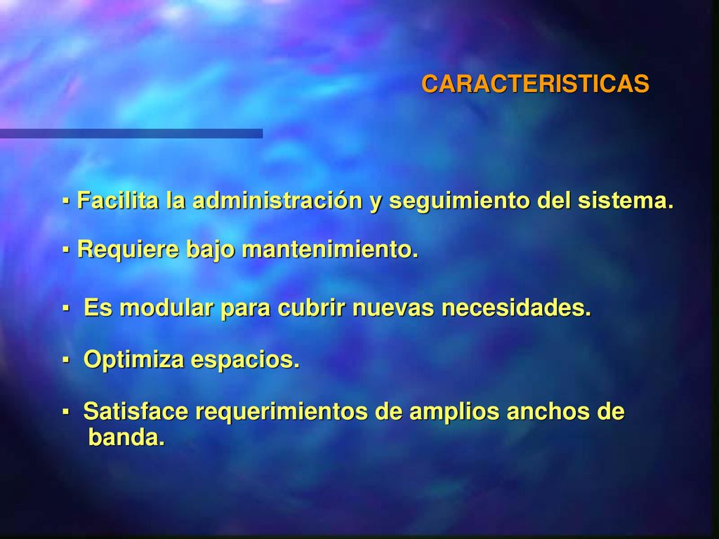 CARACTERISTICAS Facilita la administración y seguimiento del sistema. Requiere bajo mantenimiento.