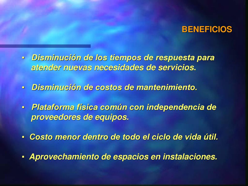 BENEFICIOS Disminución de los tiempos de respuesta para. atender nuevas necesidades de servicios. Disminución de costos de mantenimiento.
