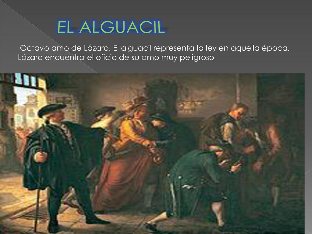 EL ALGUACIL Octavo amo de Lázaro. El alguacil representa la ley en aquella época.