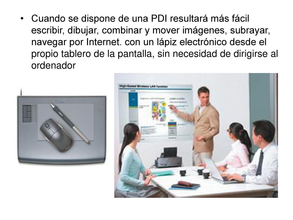 Cuando se dispone de una PDI resultará más fácil escribir, dibujar, combinar y mover imágenes, subrayar, navegar por Internet.