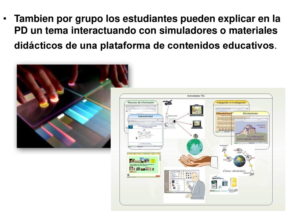 Tambien por grupo los estudiantes pueden explicar en la PD un tema interactuando con simuladores o materiales didácticos de una plataforma de contenidos educativos.