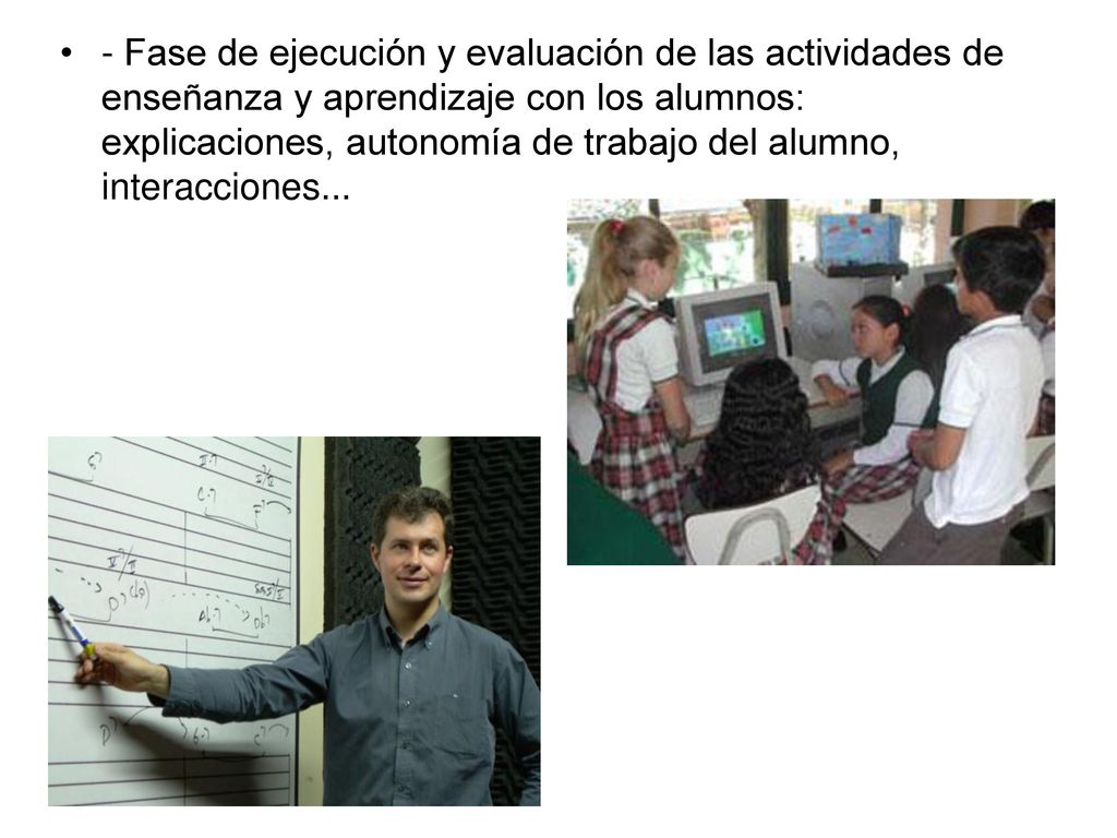 - Fase de ejecución y evaluación de las actividades de enseñanza y aprendizaje con los alumnos: explicaciones, autonomía de trabajo del alumno, interacciones...