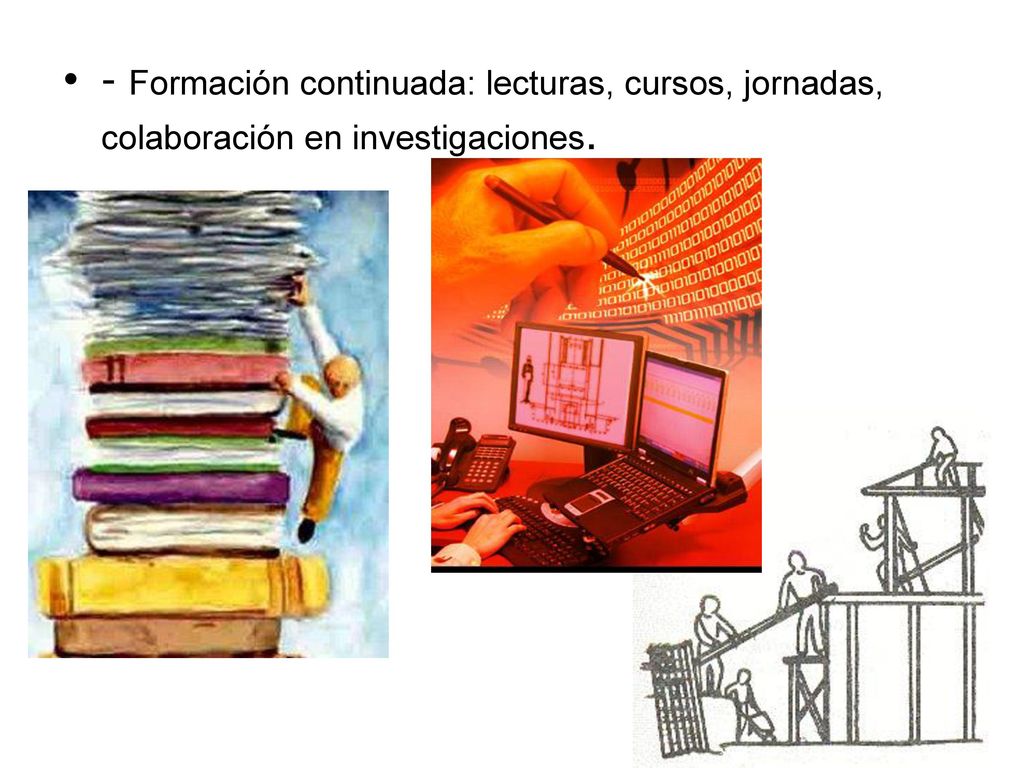 - Formación continuada: lecturas, cursos, jornadas, colaboración en investigaciones.