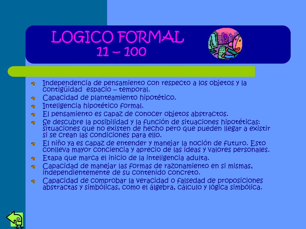 LOGICO FORMAL 11 – 100 Independencia de pensamiento con respecto a los objetos y la contigüidad espacio – temporal.