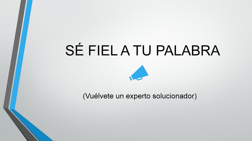 SÉ FIEL A TU PALABRA (Vuélvete un experto solucionador)