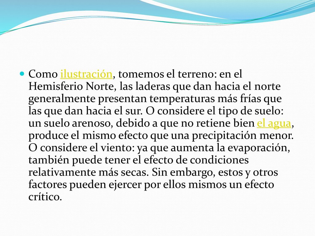 Como ilustración, tomemos el terreno: en el Hemisferio Norte, las laderas que dan hacia el norte generalmente presentan temperaturas más frías que las que dan hacia el sur.