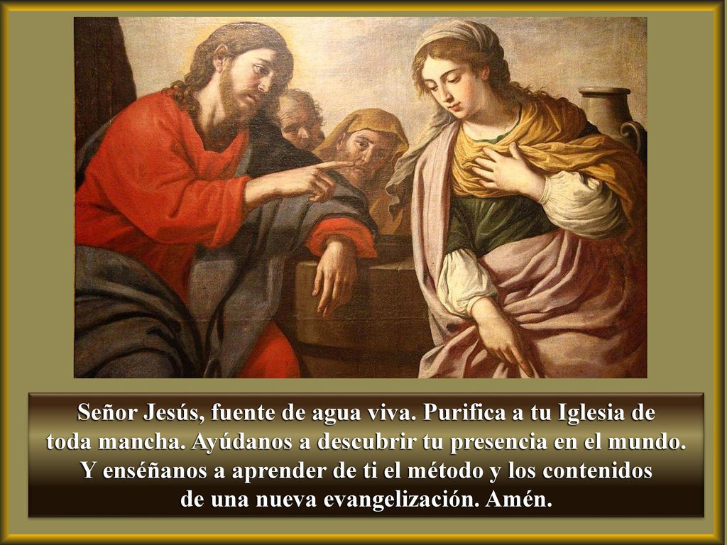 Señor Jesús, fuente de agua viva. Purifica a tu Iglesia de