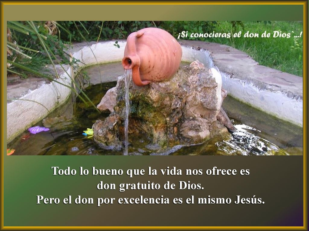 Todo lo bueno que la vida nos ofrece es don gratuito de Dios.