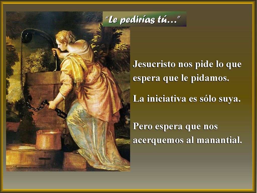 Le pedirías tú… Jesucristo nos pide lo que espera que le pidamos.