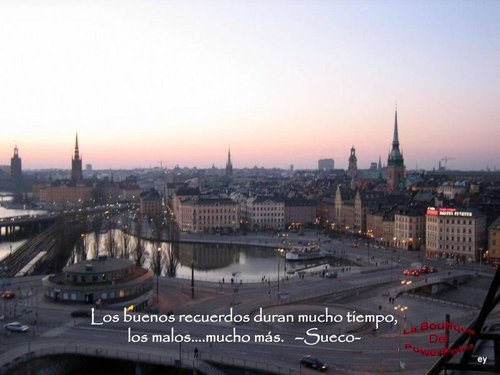 Los buenos recuerdos duran mucho tiempo, los malos….mucho más. –Sueco-