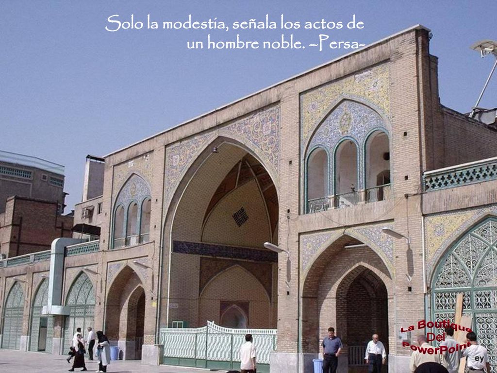 Solo la modestia, señala los actos de un hombre noble. –Persa-
