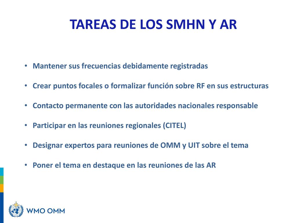 TAREAS DE LOS SMHN Y AR Mantener sus frecuencias debidamente registradas. Crear puntos focales o formalizar función sobre RF en sus estructuras.