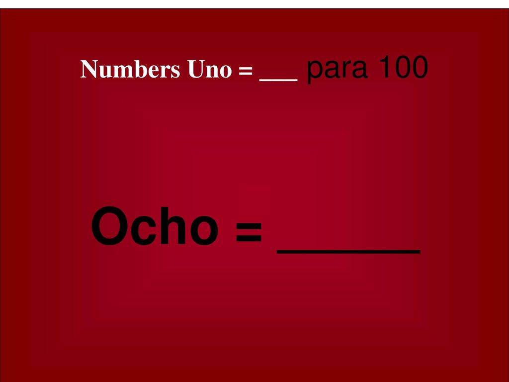 Numbers Uno = ___ para 100 Ocho = _____