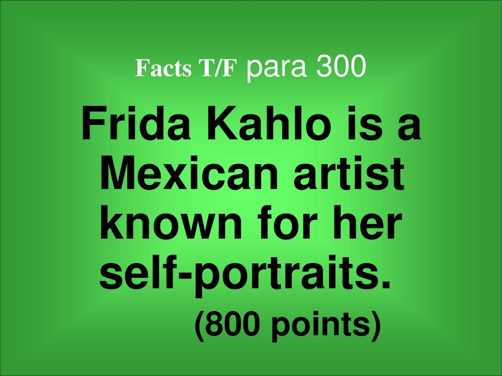 Frida Kahlo is a Mexican artist known for her self-portraits.