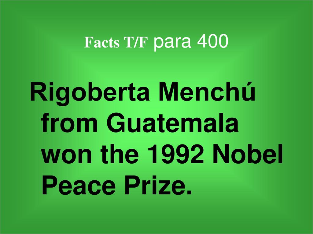 Rigoberta Menchú from Guatemala won the 1992 Nobel Peace Prize.