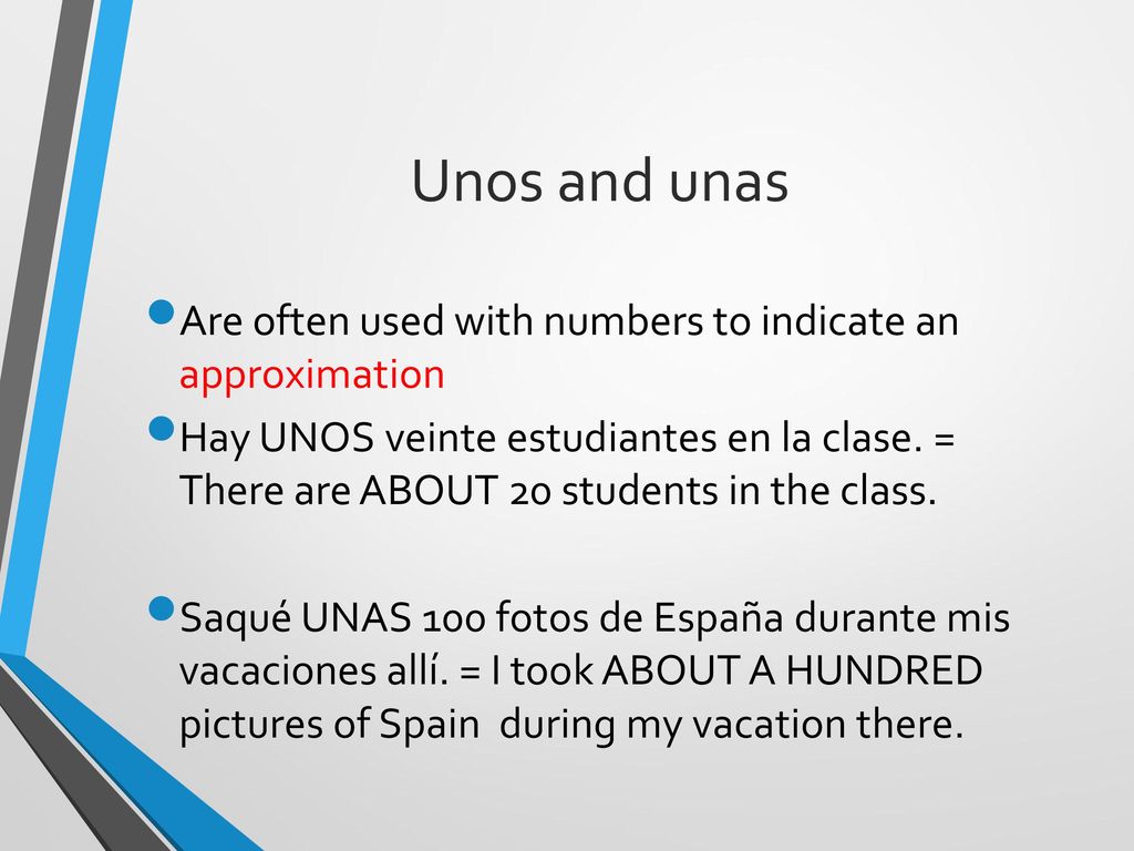 Unos and unas Are often used with numbers to indicate an approximation