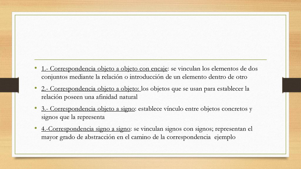 1.- Correspondencia objeto a objeto con encaje: se vinculan los elementos de dos conjuntos mediante la relación o introducción de un elemento dentro de otro