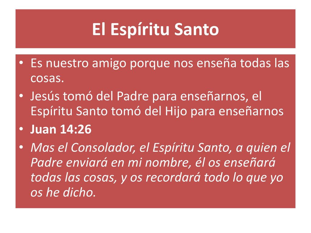 El Espíritu Santo Es nuestro amigo porque nos enseña todas las cosas.