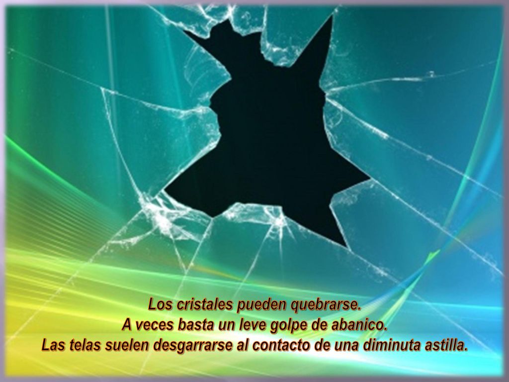 Los cristales pueden quebrarse. A veces basta un leve golpe de abanico