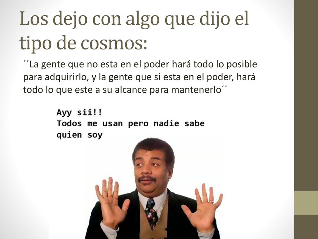 Los dejo con algo que dijo el tipo de cosmos:
