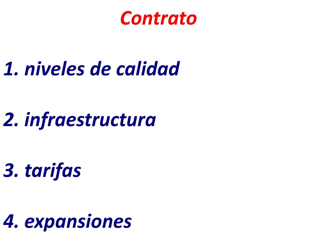 Contrato 1. niveles de calidad 2. infraestructura 3. tarifas 4. expansiones