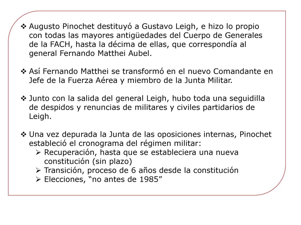 Augusto Pinochet destituyó a Gustavo Leigh, e hizo lo propio con todas las mayores antigüedades del Cuerpo de Generales de la FACH, hasta la décima de ellas, que correspondía al general Fernando Matthei Aubel.