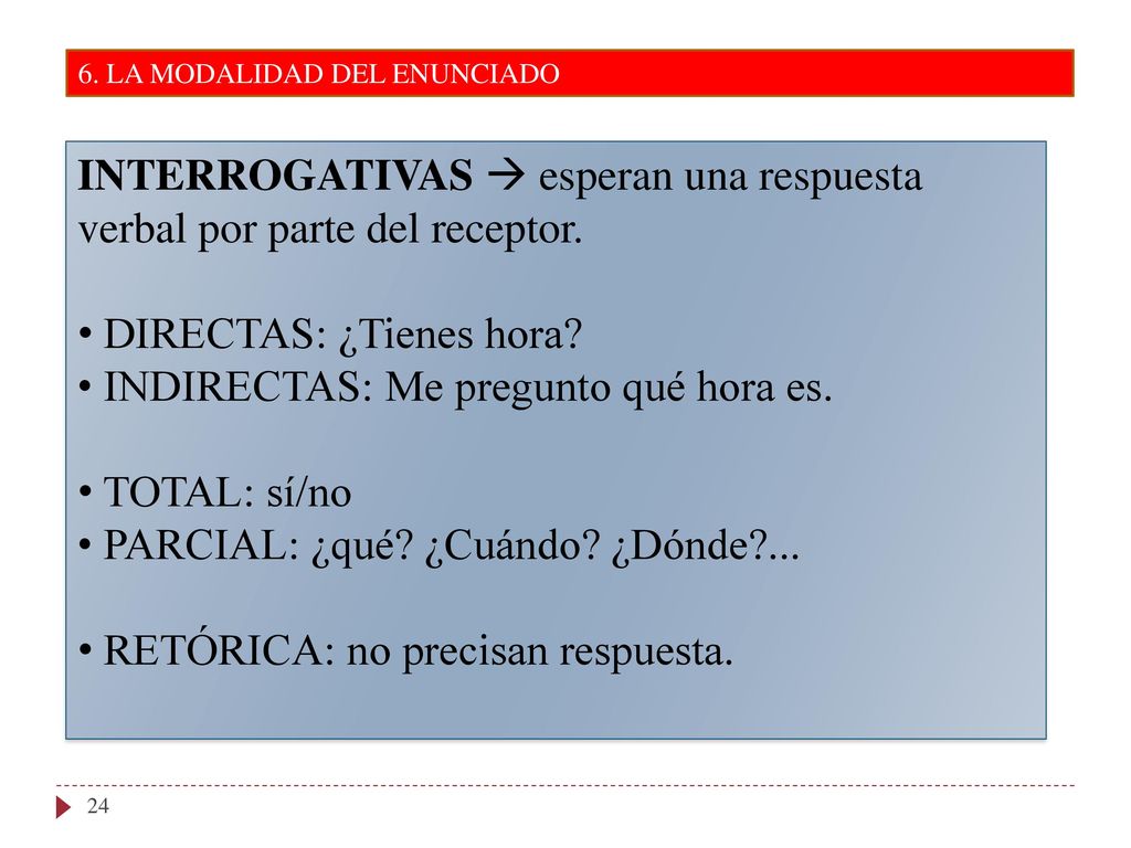 INTERROGATIVAS  esperan una respuesta verbal por parte del receptor.