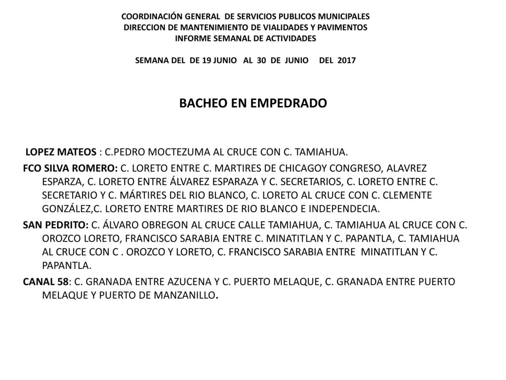 COORDINACIÓN GENERAL DE SERVICIOS PUBLICOS MUNICIPALES DIRECCION DE MANTENIMIENTO DE VIALIDADES Y PAVIMENTOS INFORME SEMANAL DE ACTIVIDADES SEMANA DEL DE 19 JUNIO AL 30 DE JUNIO DEL 2017