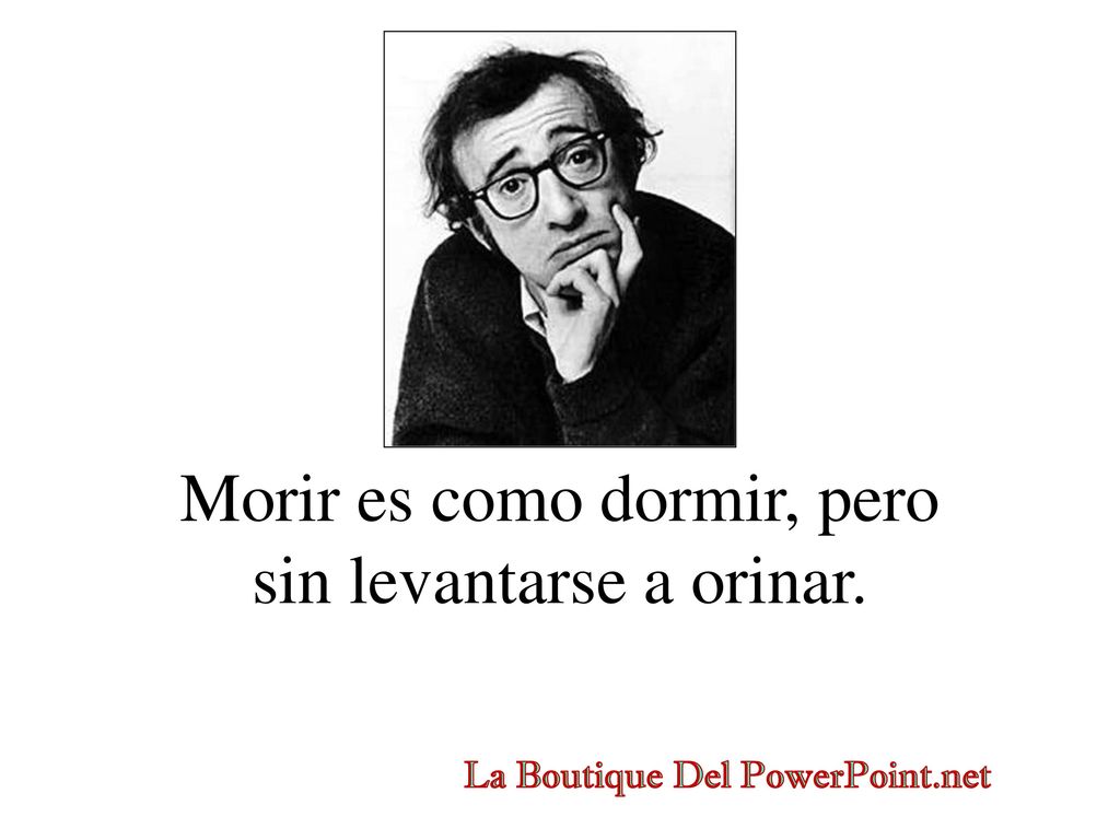 Morir es como dormir, pero sin levantarse a orinar.