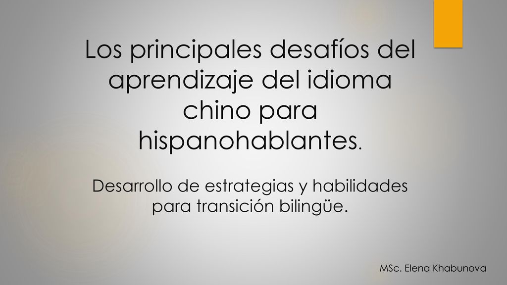 Los principales desafíos del aprendizaje del idioma chino para hispanohablantes. Desarrollo de estrategias y habilidades para transición bilingüe.