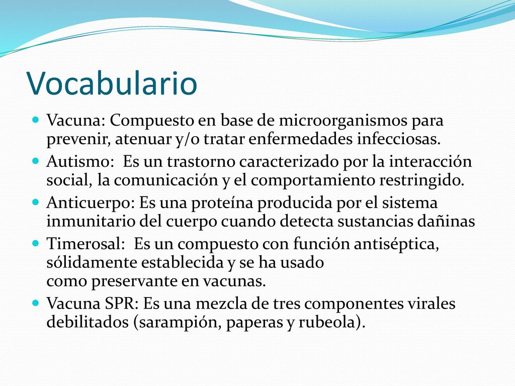 Vocabulario Vacuna: Compuesto en base de microorganismos para prevenir, atenuar y/o tratar enfermedades infecciosas.
