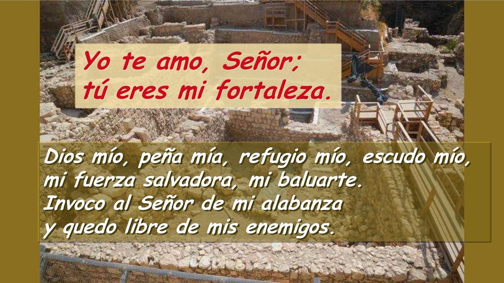 Yo te amo, Señor; tú eres mi fortaleza.