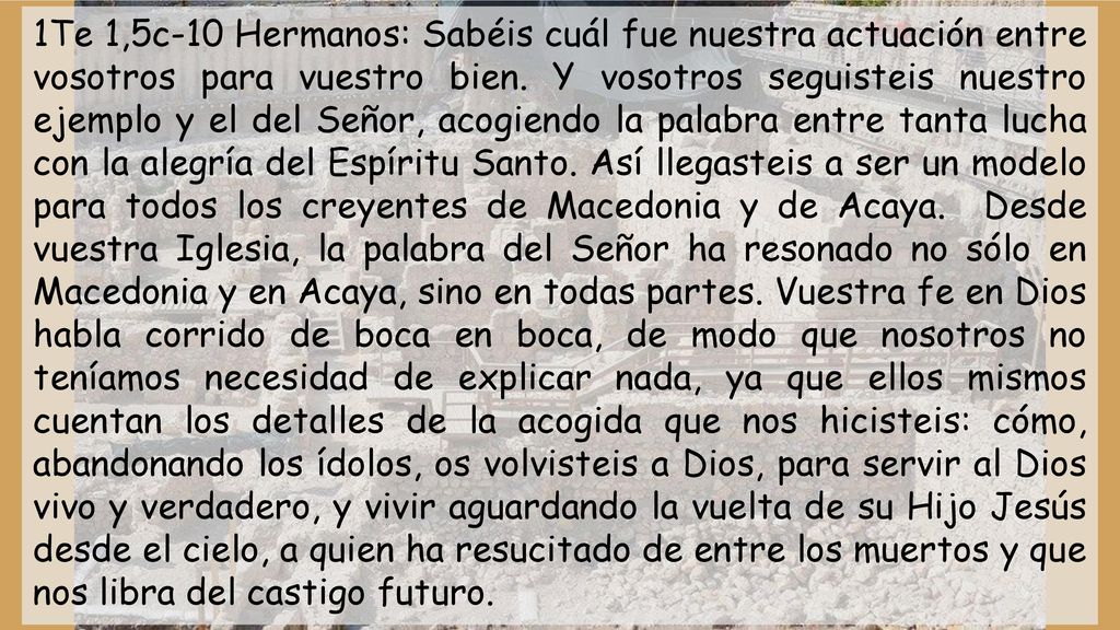 1Te 1,5c-10 Hermanos: Sabéis cuál fue nuestra actuación entre vosotros para vuestro bien.