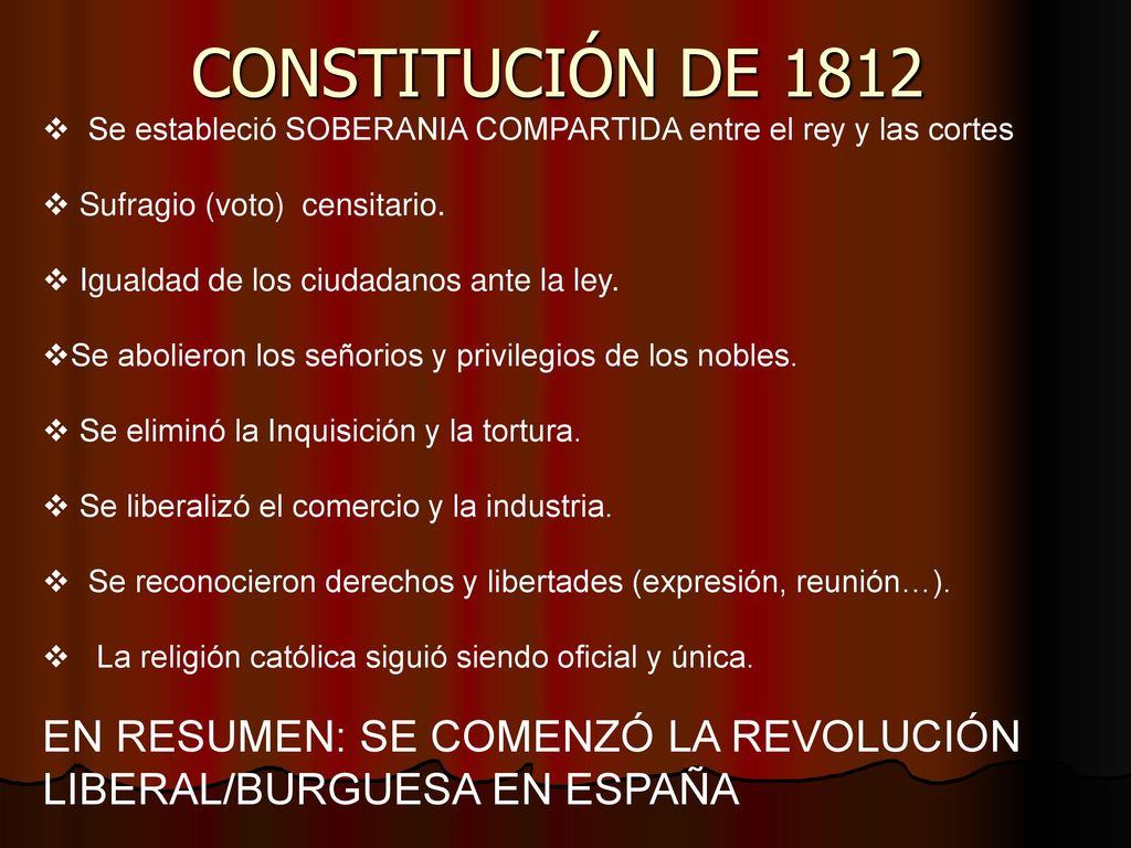 CONSTITUCIÓN DE 1812 Se estableció SOBERANIA COMPARTIDA entre el rey y las cortes. Sufragio (voto) censitario.