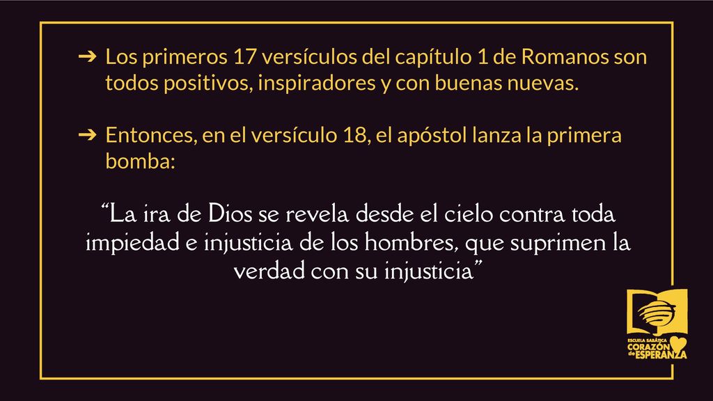 Los primeros 17 versículos del capítulo 1 de Romanos son todos positivos, inspiradores y con buenas nuevas.