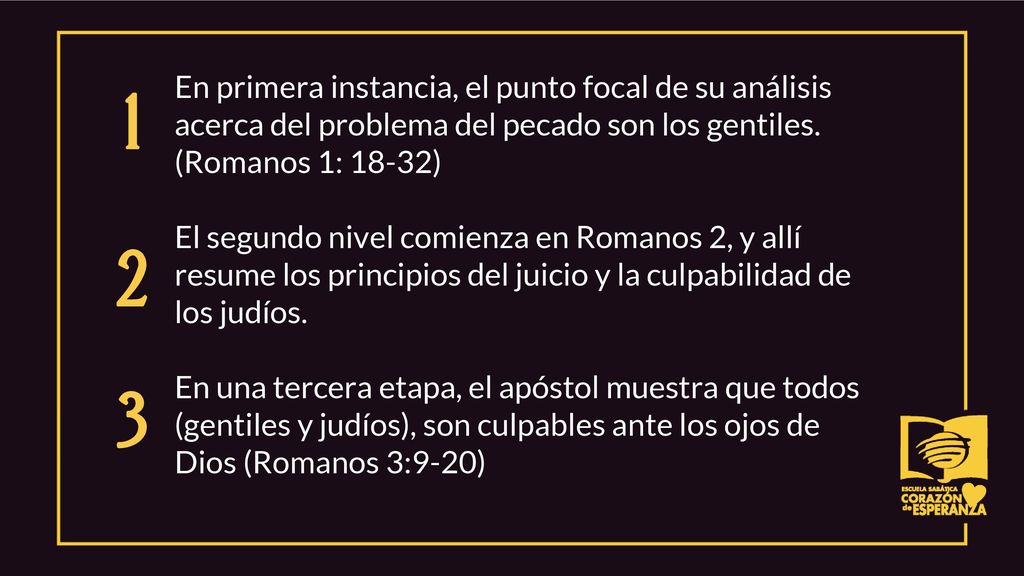 En primera instancia, el punto focal de su análisis acerca del problema del pecado son los gentiles. (Romanos 1: 18-32)
