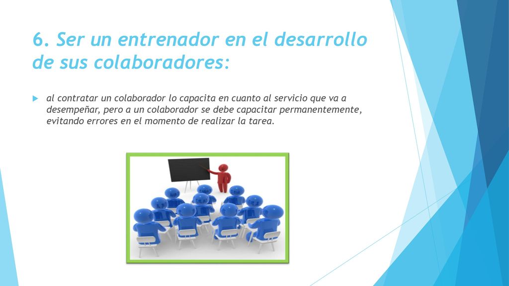 6. Ser un entrenador en el desarrollo de sus colaboradores: