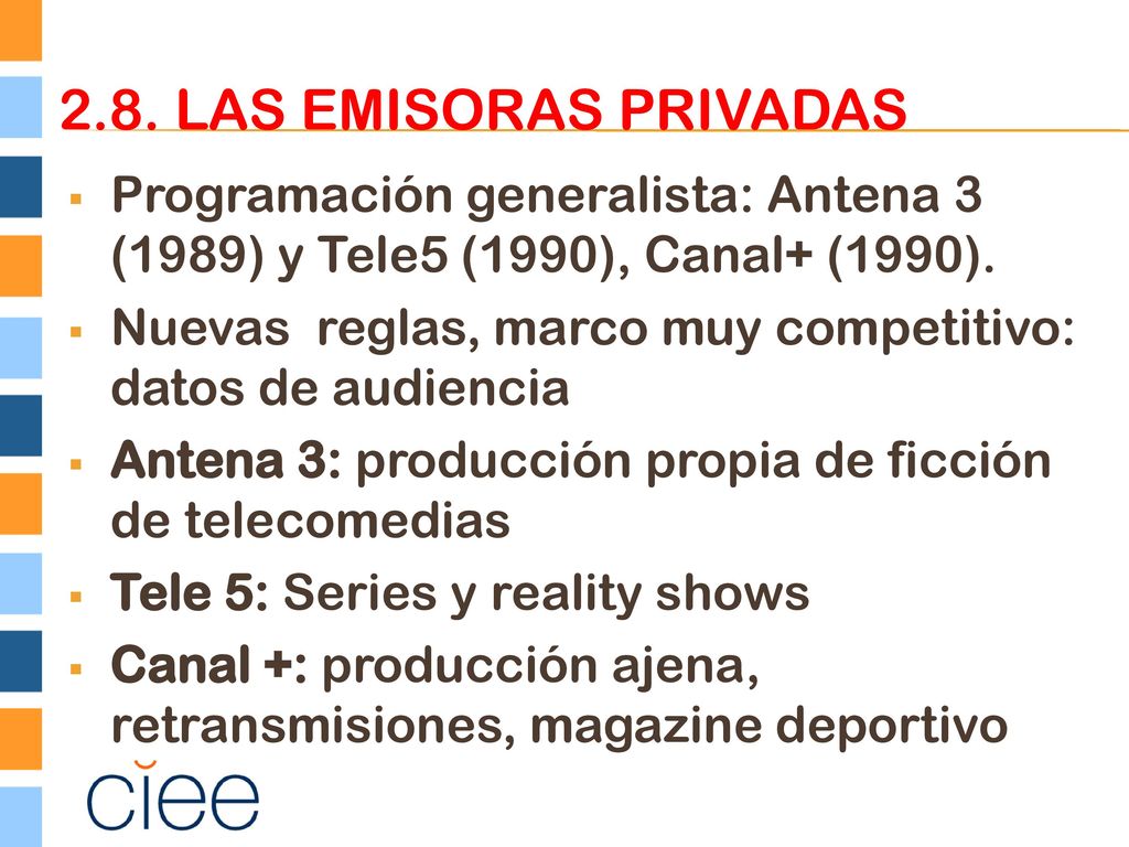 2.8. Las emisoras privadas Programación generalista: Antena 3 (1989) y Tele5 (1990), Canal+ (1990).