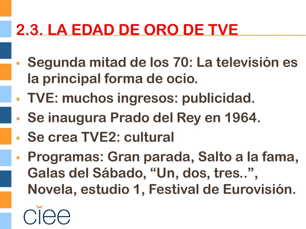 2.3. La Edad de Oro de TVE Segunda mitad de los 70: La televisión es la principal forma de ocio. TVE: muchos ingresos: publicidad.