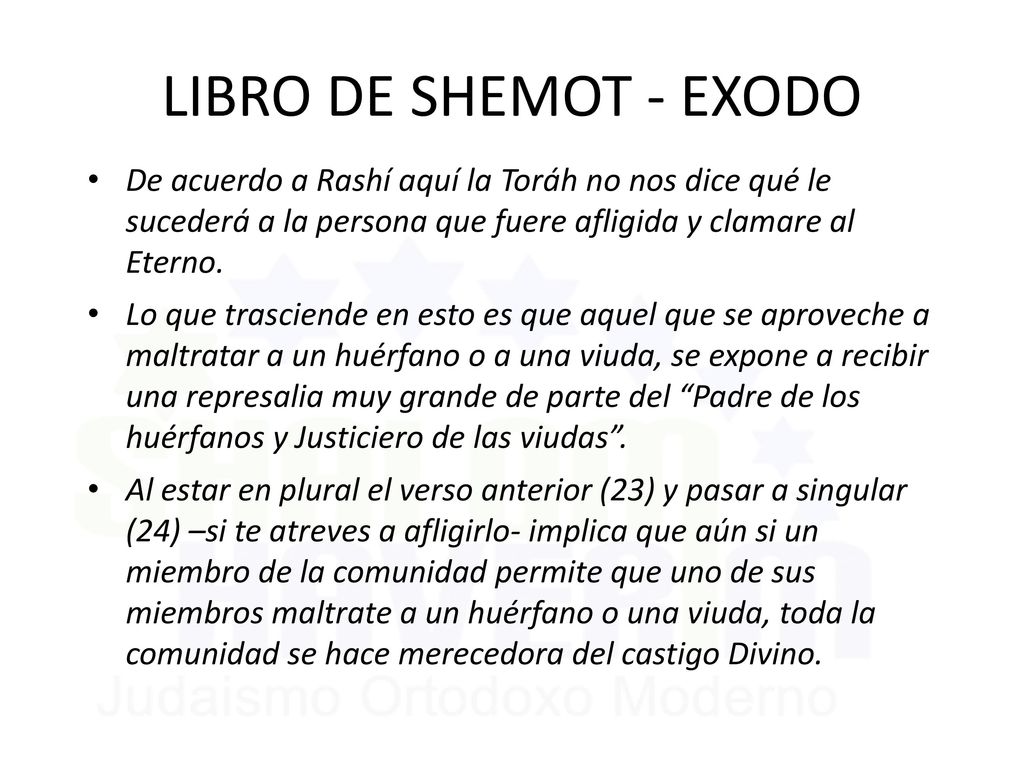 LIBRO DE SHEMOT - EXODO De acuerdo a Rashí aquí la Toráh no nos dice qué le sucederá a la persona que fuere afligida y clamare al Eterno.