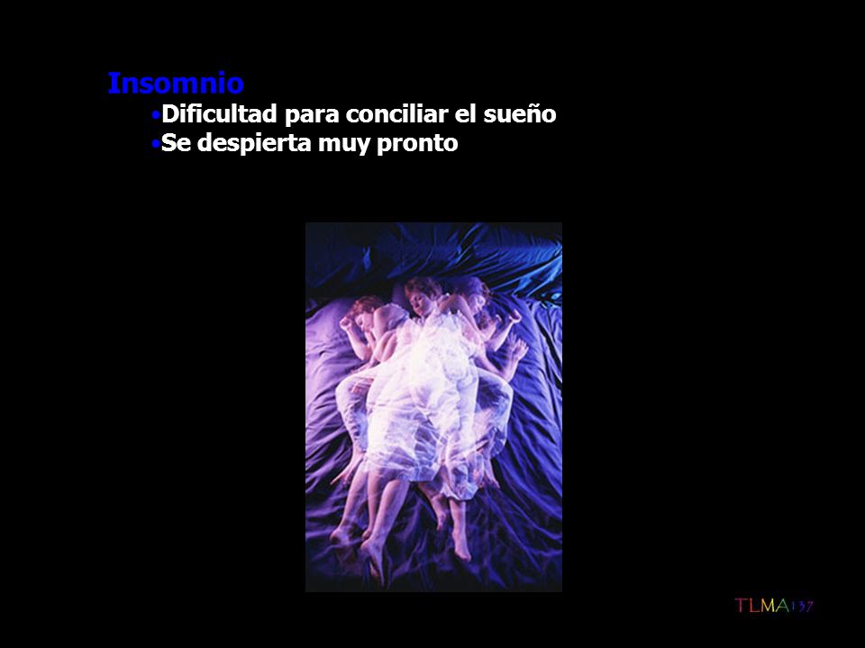 Insomnio Dificultad para conciliar el sueño Se despierta muy pronto