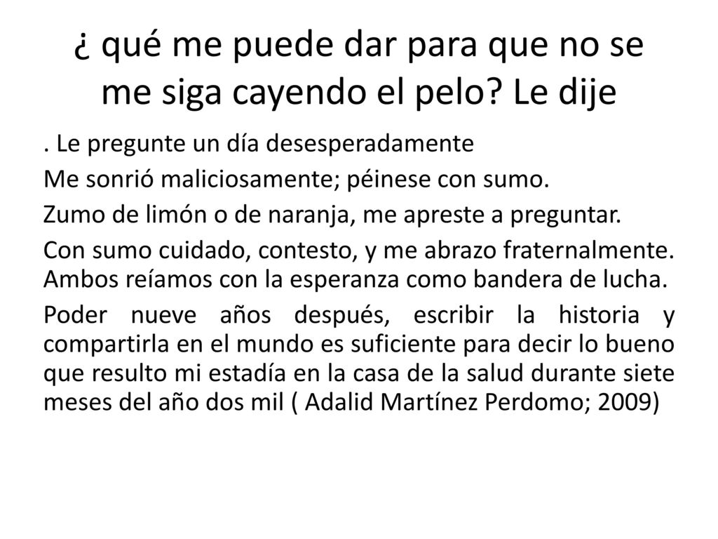 ¿ qué me puede dar para que no se me siga cayendo el pelo Le dije