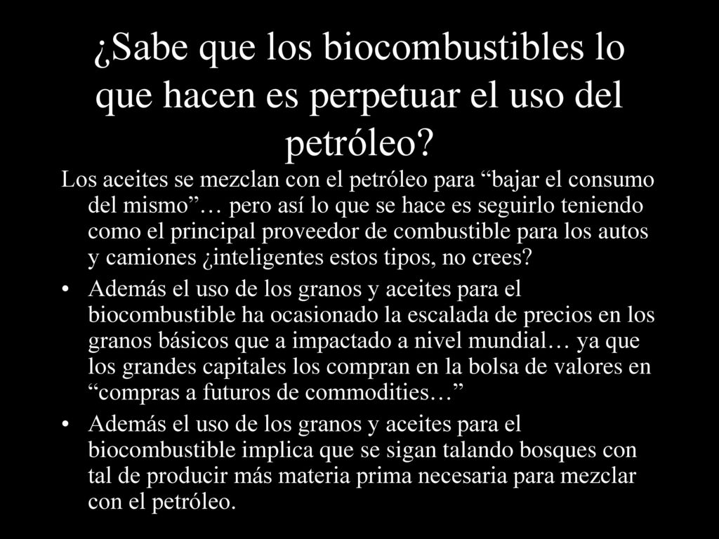¿Sabe que los biocombustibles lo que hacen es perpetuar el uso del petróleo