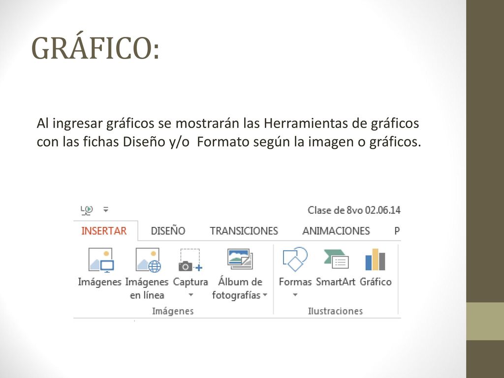 GRÁFICO: Al ingresar gráficos se mostrarán las Herramientas de gráficos con las fichas Diseño y/o Formato según la imagen o gráficos.