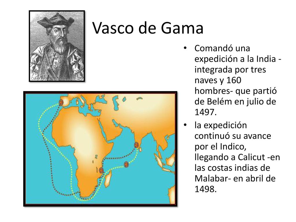 Vasco de Gama Comandó una expedición a la India -integrada por tres naves y 160 hombres- que partió de Belém en julio de
