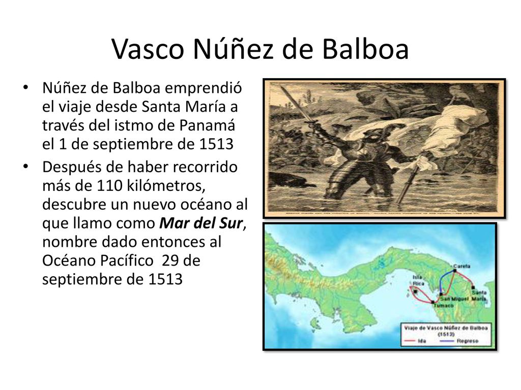 Vasco Núñez de Balboa Núñez de Balboa emprendió el viaje desde Santa María a través del istmo de Panamá el 1 de septiembre de