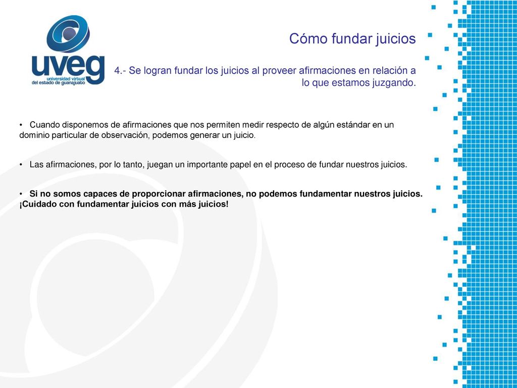 Cómo fundar juicios 4.- Se logran fundar los juicios al proveer afirmaciones en relación a lo que estamos juzgando.